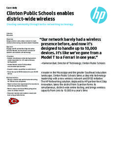 Case study  Clinton Public Schools enables district-wide wireless Creating community through better networking technology Industry