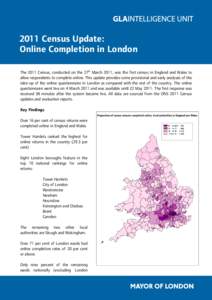 2011 Census Update: Online Completion in London The 2011 Census, conducted on the 27th March 2011, was the first census in England and Wales to allow respondents to complete online. This update provides some provisional 