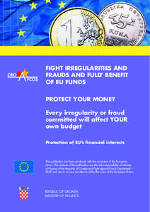 FIGHT IRREGULARITIES AND FRAUDS AND FULLY BENEFIT OF EU FUNDS PROTECT YOUR MONEY Every irregularity or fraud committed will affect YOUR