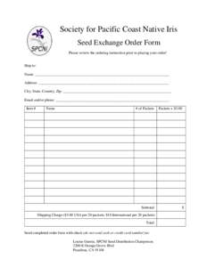 Society for Pacific Coast Native Iris Seed Exchange Order Form Please review the ordering instruction prior to placing your order! Ship to: Name: ________________________________________________________________________ A
