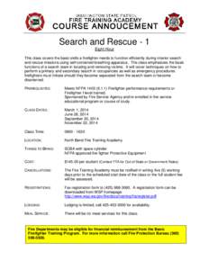 Search and Rescue - 1 Eight Hour This class covers the basic skills a firefighter needs to function efficiently during interior search and rescue missions using self-contained breathing apparatus. The class emphasizes th