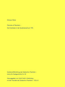 Christian Führer  Memories of Mannheim – Die Amerikaner in der Quadratestadt seit[removed]Sonderveröffentlichung des Stadtarchivs Mannheim –