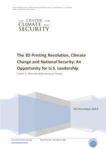 The 3D Printing Revolution, Climate Change and National Security: An Opportunity for U.S. Leadership Caitlin E. Werrell and Francesco Femia The 3D Printing Revolution, Climate Change and National Security: An Opportunity