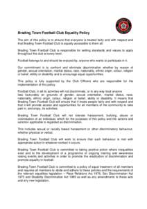 Brading Town Football Club Equality Policy The aim of this policy is to ensure that everyone is treated fairly and with respect and that Brading Town Football Club is equally accessible to them all. Brading Town Football