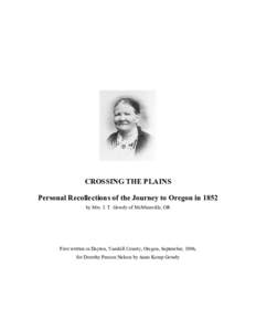 CROSSING THE PLAINS Personal Recollections of the Journey to Oregon in 1852 by Mrs. J. T. Gowdy of McMinnville, OR First written in Dayton, Yamhill County, Oregon, September, 1906, for Dorothy Paxson Nelson by Anne Kemp 