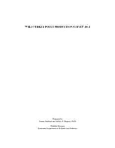 WILD TURKEY POULT PRODUCTION SURVEY[removed]Prepared by Jimmy Stafford and Jeffrey P. Duguay, Ph.D Wildlife Division Louisiana Department of Wildlife and Fisheries