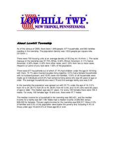 About Lowhill Township As of the census of 2000, there were 1,869 people, 677 households, and 563 families residing in the township. The population density waspeople per square milekm ). There were 703 hous