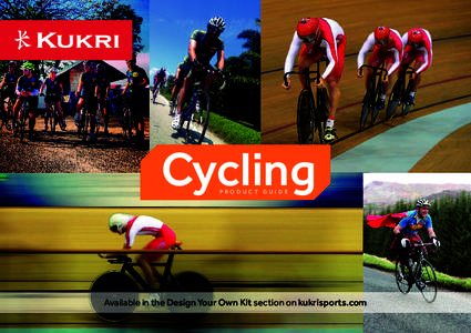 Cycling PRODUCT GUIDE Available in the Design Your Own Kit section on kukrisports.com  ADULTS: £31.00 EX-VAT