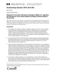 Broadcasting Decision CRTC[removed]PDF version Ottawa, 2 October 2014 Request for final offer arbitration by Quebecor Media Inc. regarding the distribution of Sun News Network by Rogers Communications