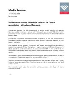 Media Release 17 January 2013 MELBOURNE Visionstream secures $90 million contract for Telstra remediation - Victoria and Tasmania