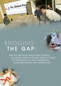 bridging The gap: Why the European Union must address the Global Fund’s funding crisis to tackle the escalating HIV and TB epidemics in Eastern Europe and Central Asia