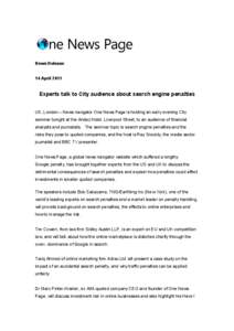 News Release  14 April 2011 Experts talk to City audience about search engine penalties UK, London – News navigator One News Page is holding an early evening City