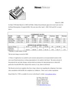 News Release  March 24, 2009 In Order[removed]dated March 24, 2009, the Public Utilities Board (Board) approved revised water rates for the Rural Municipality of Langford (RM). The rates take effect April 1, 2009, 2010 and