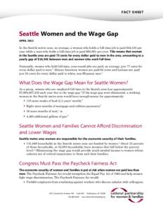FACT SHEET  Seattle Women and the Wage Gap APRIL[removed]In the Seattle metro area, on average, a woman who holds a full-time job is paid $44,535 per