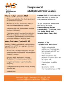 Congressional Multiple Sclerosis Caucus What is multiple sclerosis (MS)?   MS is an unpredictable, often disabling disease of