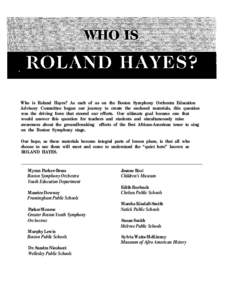 Who is Roland Hayes? As each of us on the Boston Symphony Orchestra Education Advisory Committee began our journey to create the enclosed materials, this question was the driving force that steered our efforts. Our ultimate goal became one that