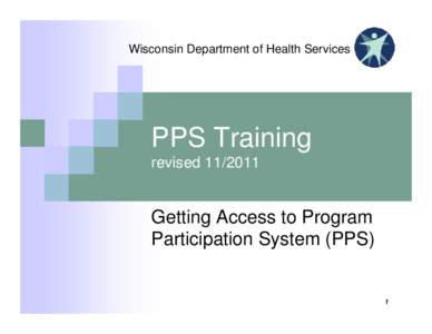Wisconsin Department of Health Services  PPS Training revised[removed]Getting Access to Program