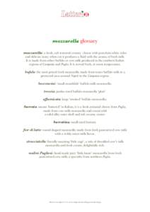 mozzarella glossary mozzarella: a fresh, soft textured creamy cheese with porcelain-white color and delicate taste; when cut it produces a fluid with the aroma of fresh milk. It is made from either buffalo or cow milk pr