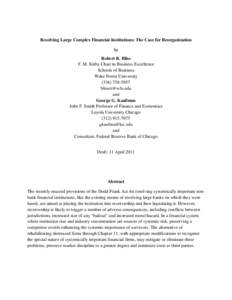 Resolving Large Complex Financial Institutions: The Case for Reorganization by Robert R. Bliss F. M. Kirby Chair in Business Excellence Schools of Business Wake Forest University