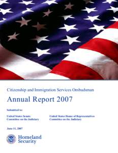 Citizenship and Immigration Services Ombudsman  Annual Report 2007 Submitted to: United States Senate Committee on the Judiciary
