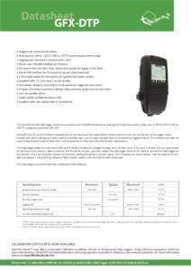 Datasheet GFX-DTP • Rugged and robust construction • Dual channel -40 to +125°C (-40 to +257°F) probe measurement range • Logging rates between 2 seconds and 1 hour • Stores over 250,000 readings per channel