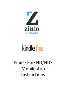 Kindle	
  Fire	
  HD/HDX	
   Mobile	
  App	
  	
   Instruc8ons	
   The	
  Kindle	
  Fire	
  HD/HDX	
  mobile	
  app	
  is	
   available	
  through	
  a	
  special	
  download	
  