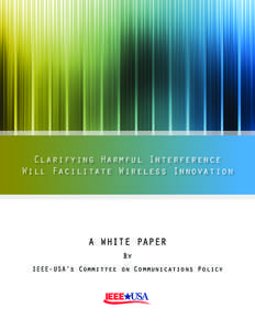 Clarifying Harmful Interference Will Facilitate Wireless Innovation A WHITE PAPER By IEEE-USA’s Committee on Communications Policy