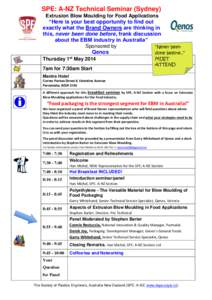 SPE: A-NZ Technical Seminar (Sydney) Extrusion Blow Moulding for Food Applications “Here is your best opportunity to find out exactly what the Brand Owners are thinking in this, never been done before, frank discussion