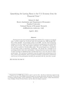 Quantifying the Lasting Harm to the U.S. Economy from the Financial Crisis ∗ Robert E. Hall Hoover Institution and Department of Economics Stanford University National Bureau of Economic Research