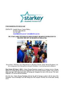 FOR IMMEDIATE RELEASE CONTACTS: Jennifer Herrera / Lauren Murley M. Silver Associates Inc[removed]removed] / [removed] NFL STAR LARRY FITZGERALD JOINS STARKEY HEARING FOUNDATION TO