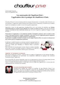 Communiqué de presse Paris, le 10 septembre 2012 Les nouveautés de Chauffeur-Privé : l’application chic et pratique de chauffeurs à Paris. Chauffeur-Privé est le service incontournable de transport de personnes à