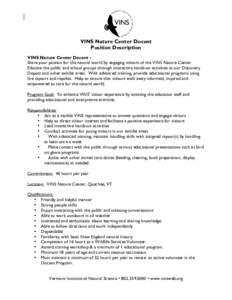 VINS Nature Center Docent Position Description VINS Nature Center Docent : Share your passion for the natural world by engaging visitors of the VINS Nature Center. Educate the public and school groups through interactive