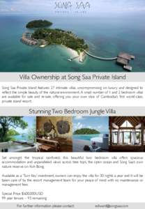 Villa Ownership at Song Saa Private Island Song Saa Private Island features 27 intimate villas, uncompromising on luxury and designed to reflect the simple beauty of the natural environment. A small number of 1 and 2 bed