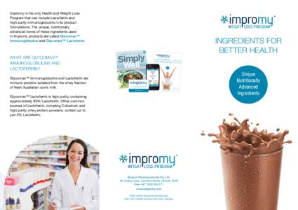 Impromy is the only Health and Weight Loss Program that can include Lactoferrin and high purity Immunoglobulins in its product formulations. The unique, nutritionally advanced forms of these ingredients used in Impromy p