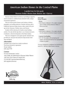 American Indian Homes in the Central Plains A guided tour for first grade Shawnee Indian Mission State Historic Site • Fairway Shawnee Indian Mission in Fairway is providing an opportunity for teachers to combine Kansa