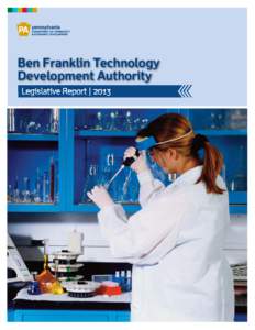 Ben Franklin Technology Development Authority Legislative Report | 2013 BEN FRANKLIN TECHNOLOGY DEVELOPMENT AUTHORITY | LEGISLATIVE REPORT