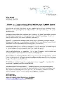 MEDIA	
  RELEASE	
   LONDON,	
  10	
  May	
  2011	
   	
     JULIAN	
  ASSANGE	
  RECEIVES	
  GOLD	
  MEDAL	
  FOR	
  HUMAN	
  RIGHTS	
  