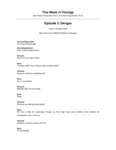 This Week in Virology with Vincent Racaniello, Ph.D. and Dick Despommier, Ph.D. Episode 3: Dengue Aired 2 October 2008 http://www.twiv.tv[removed]twiv-3-dengue/