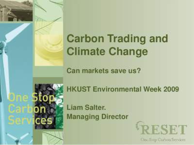 Carbon Trading and Climate Change Can markets save us? HKUST Environmental Week 2009 Liam Salter. Managing Director