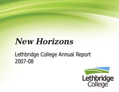 New Horizons Lethbridge College Annual Report[removed] Dr. Tracy L. Edwards Lethbridge College President & CEO