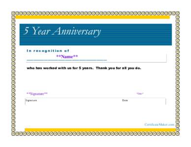 5 Year Anniversary In recognition of **Name** _______________________ who has worked with us for 5 years. Thank you for all you do.