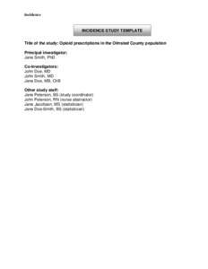 incidence  INCIDENCE STUDY TEMPLATE Title of the study: Opioid prescriptions in the Olmsted County population Principal investigator: Jane Smith, PhD