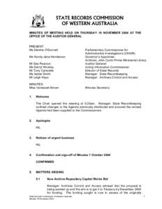 STATE RECORDS COMMISSION OF WESTERN AUSTRALIA MINUTES OF MEETING HELD ON THURSDAY 18 NOVEMBER 2004 AT THE OFFICE OF THE AUDITOR GENERAL PRESENT: Ms Deirdre O’Donnell