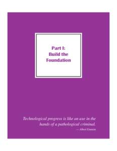 Part I: Build the Foundation Technological progress is like an axe in the hands of a pathological criminal.