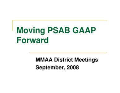 Microsoft PowerPoint - Moving PSAB GAAP Forward[removed]MMAA District Meetings [Compatibility Mode]