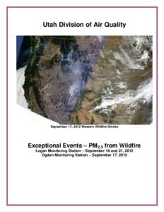 Utah Division of Air Quality  September 17, 2012 Western Wildfire Smoke Exceptional Events – PM2.5 from Wildfire Logan Monitoring Station – September 18 and 21, 2012