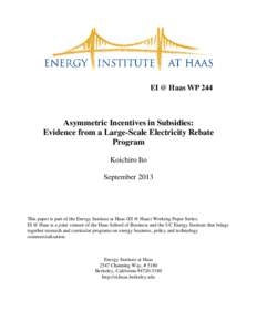 EI @ Haas WP 244  Asymmetric Incentives in Subsidies: Evidence from a Large-Scale Electricity Rebate Program Koichiro Ito