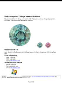 Fine Strong Color Change Alexandrite Round Round alexandrites are always very hard to find. This stone is well cut with good proportions and clarity. The color change is moderate to strong. Grade Score[removed]Color Good 