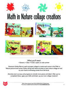 Math in Nature collage creations  What you’ll need:  Scissors  Glue  Color copier or color printer Illustrator Ashley Barron used cut-paper collage to create each scene in the Math in Nature picture book serie