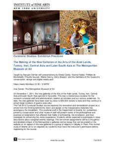 Curatorial Studies: Exhibition Practices The Making of the New Galleries of the Arts of the Arab Lands, Turkey, Iran, Central Asia and Later South Asia at The Metropolitan Museum of Art Taught by Maryam Ekhtiar with pres